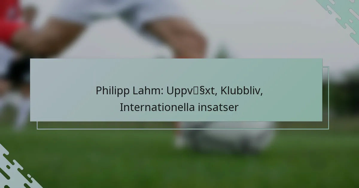 Philipp Lahm: Uppväxt, Klubbliv, Internationella insatser