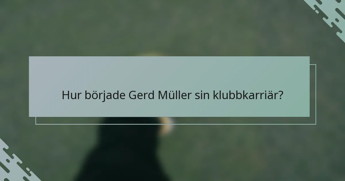 Hur började Gerd Müller sin klubbkarriär?