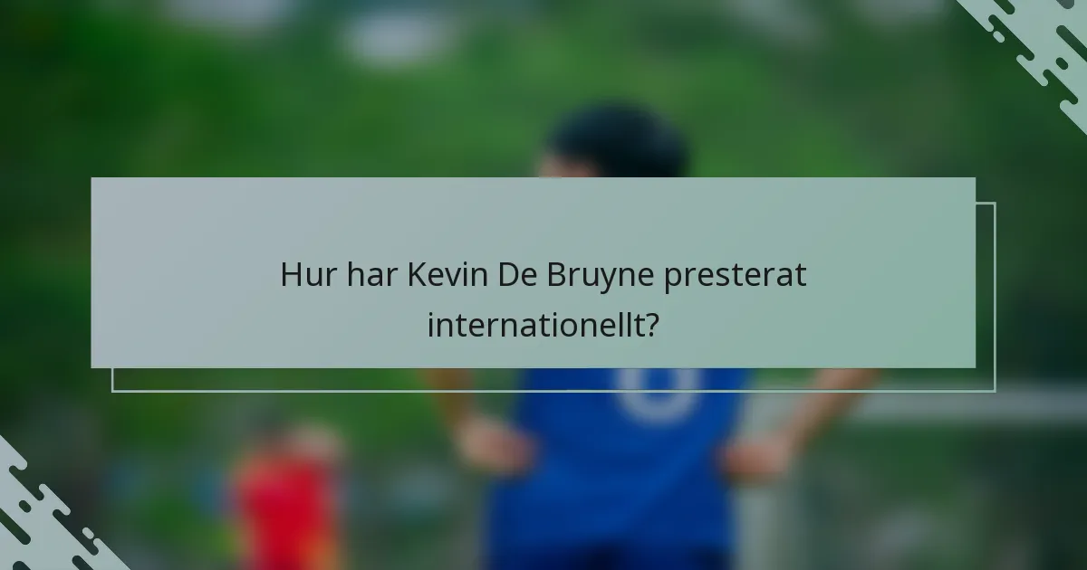 Hur har Kevin De Bruyne presterat internationellt?