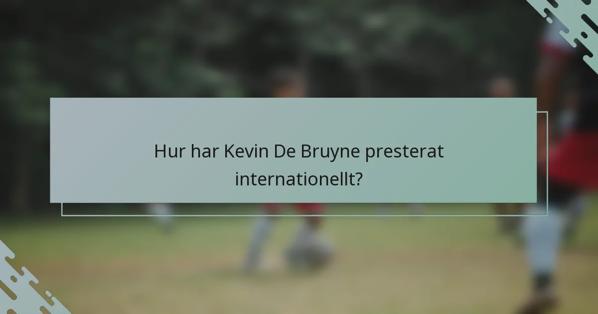 Hur har Kevin De Bruyne presterat internationellt?
