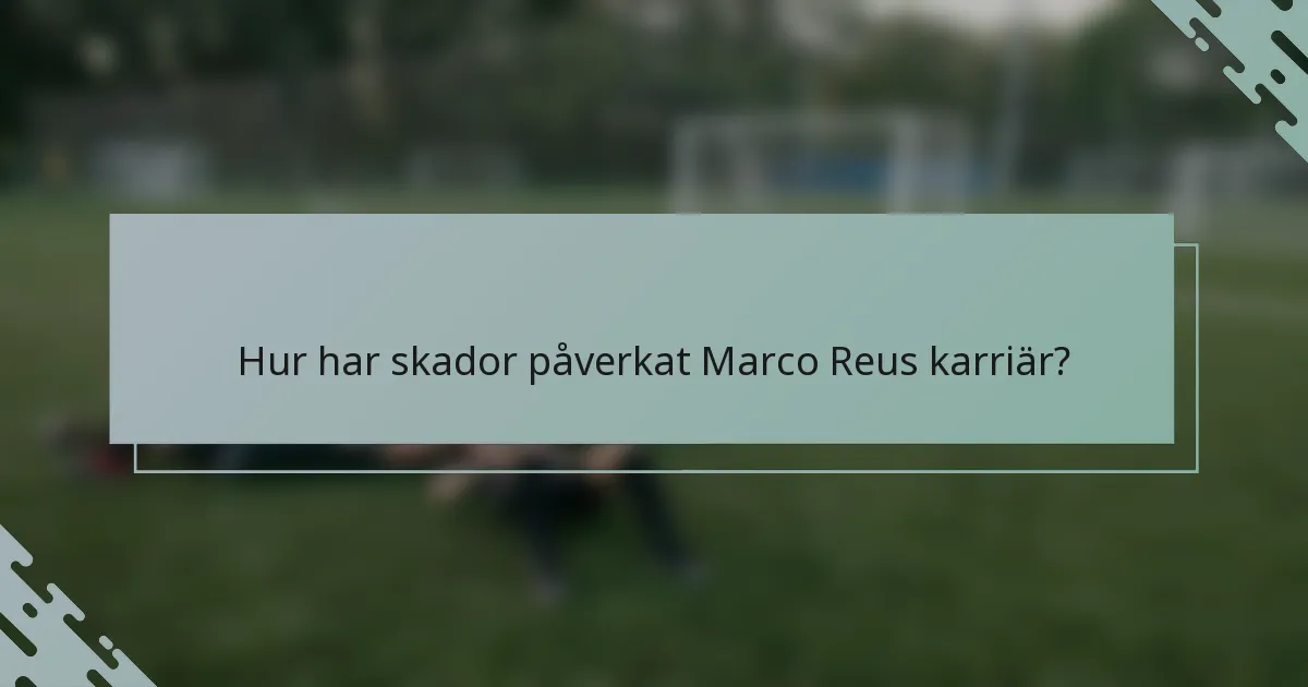 Hur har skador påverkat Marco Reus karriär?
