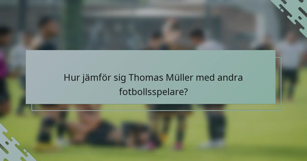 Hur jämför sig Thomas Müller med andra fotbollsspelare?