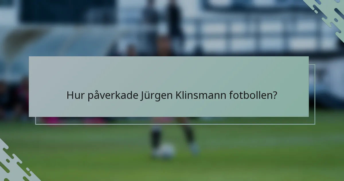 Hur påverkade Jürgen Klinsmann fotbollen?