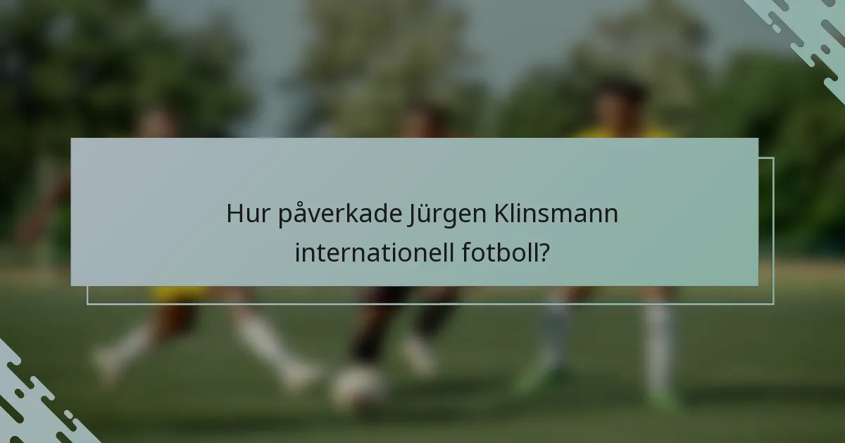 Hur påverkade Jürgen Klinsmann internationell fotboll?