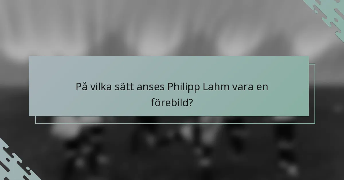På vilka sätt anses Philipp Lahm vara en förebild?