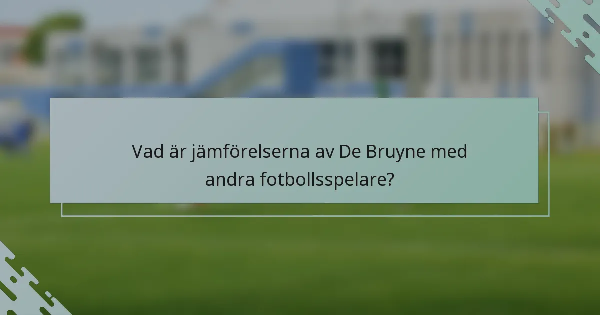 Vad är jämförelserna av De Bruyne med andra fotbollsspelare?