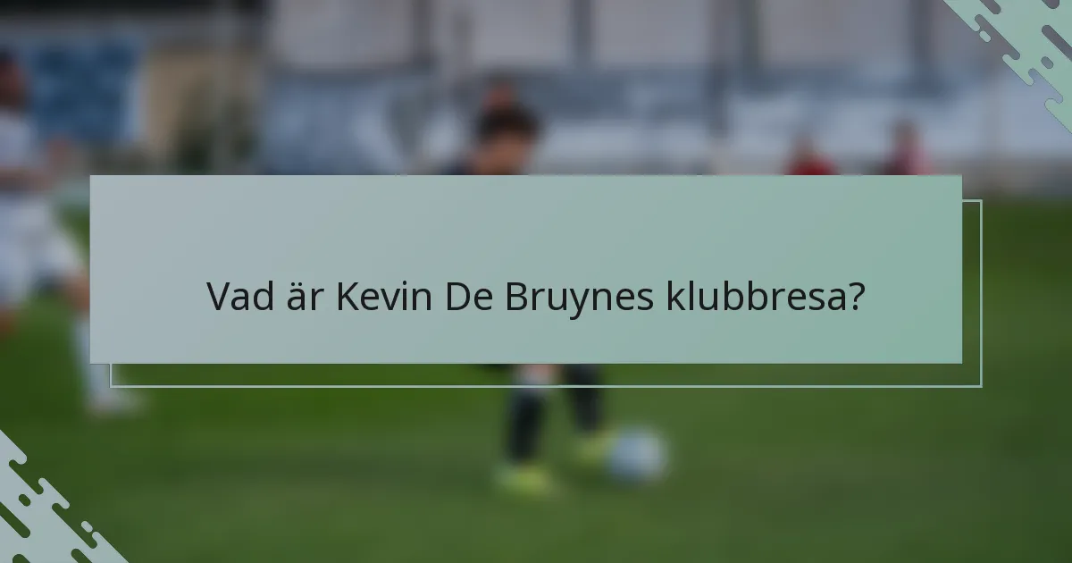 Vad är Kevin De Bruynes klubbresa?