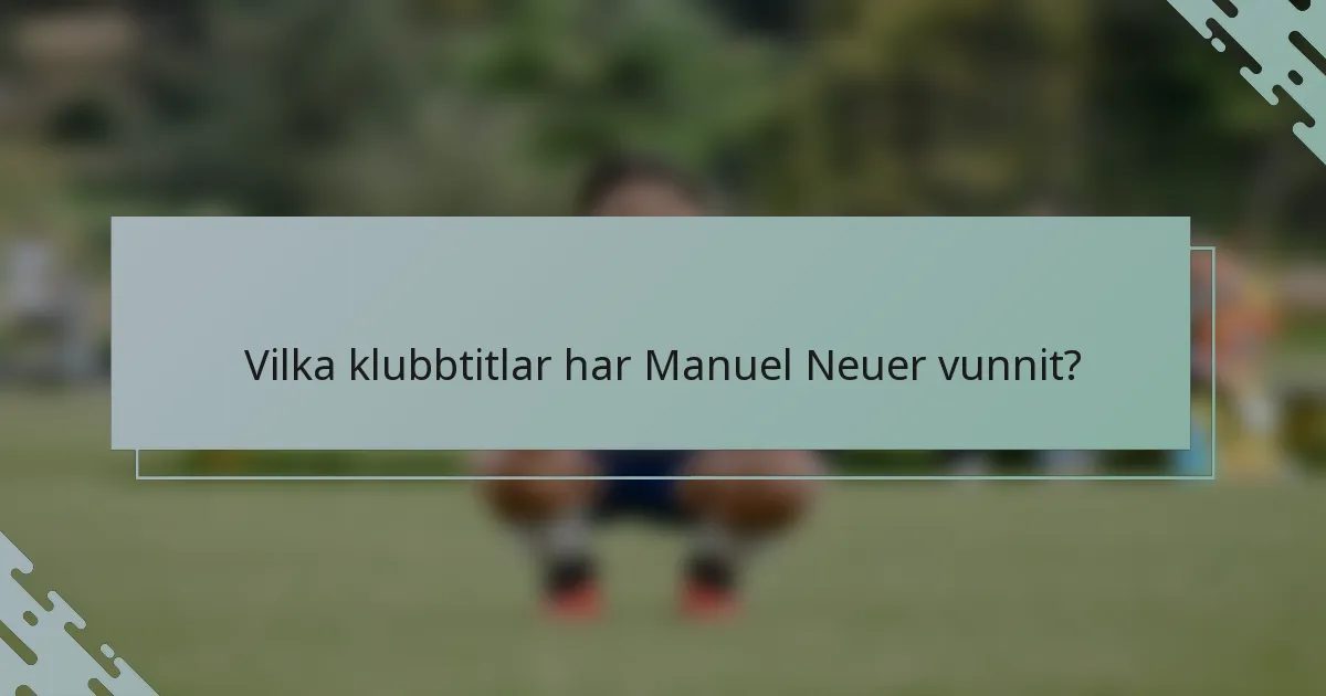 Vilka klubbtitlar har Manuel Neuer vunnit?