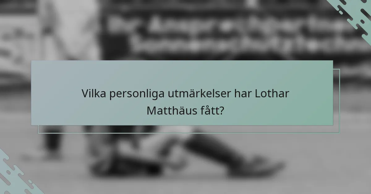 Vilka personliga utmärkelser har Lothar Matthäus fått?