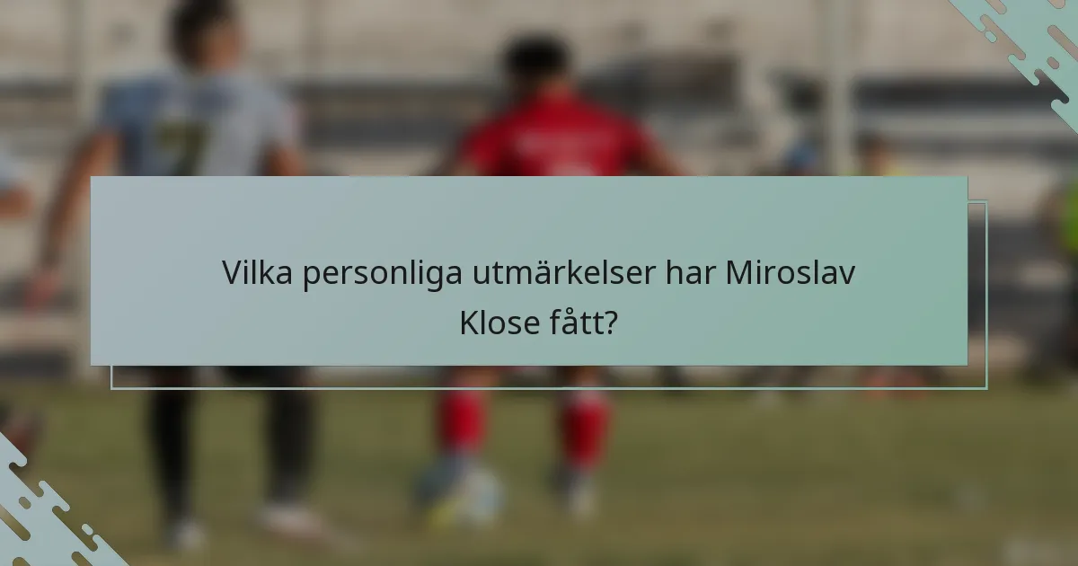 Vilka personliga utmärkelser har Miroslav Klose fått?