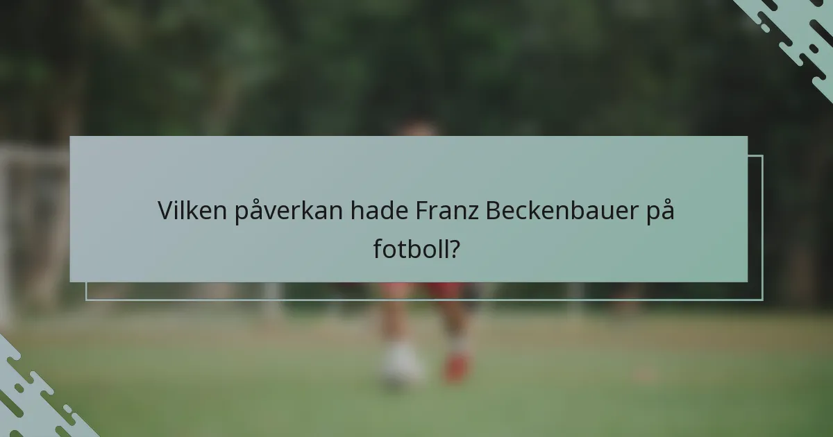 Vilken påverkan hade Franz Beckenbauer på fotboll?